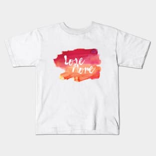 Love More Kids T-Shirt